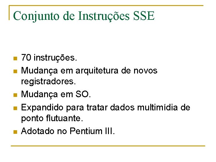 Conjunto de Instruções SSE n n n 70 instruções. Mudança em arquitetura de novos