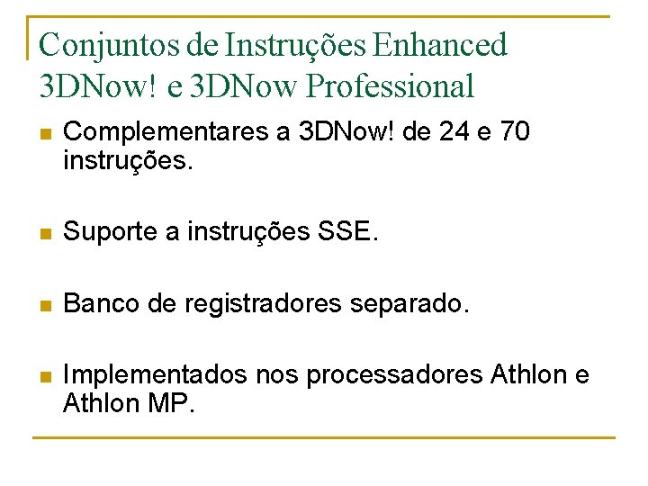 Conjuntos de Instruções Enhanced 3 DNow! e 3 DNow Professional n Complementares a 3