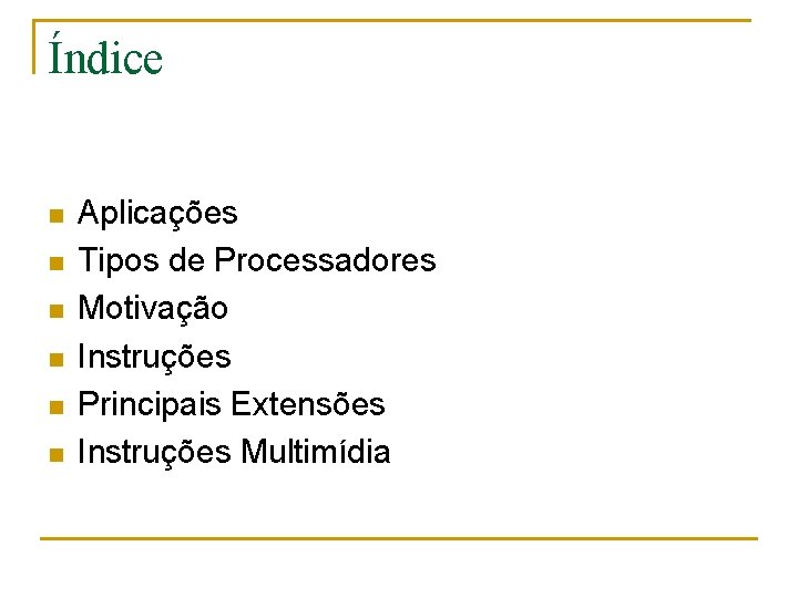 Índice n n n Aplicações Tipos de Processadores Motivação Instruções Principais Extensões Instruções Multimídia