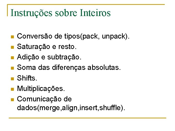 Instruções sobre Inteiros n n n n Conversão de tipos(pack, unpack). Saturação e resto.