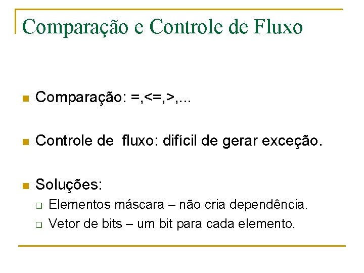 Comparação e Controle de Fluxo n Comparação: =, <=, >, . . . n