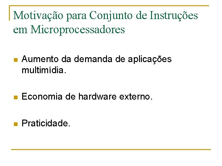 Motivação para Conjunto de Instruções em Microprocessadores n Aumento da demanda de aplicações multimídia.