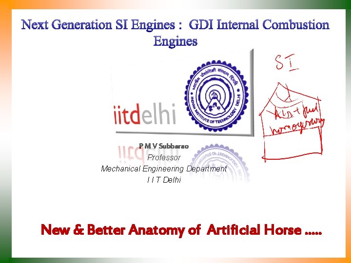 Next Generation SI Engines : GDI Internal Combustion Engines P M V Subbarao Professor