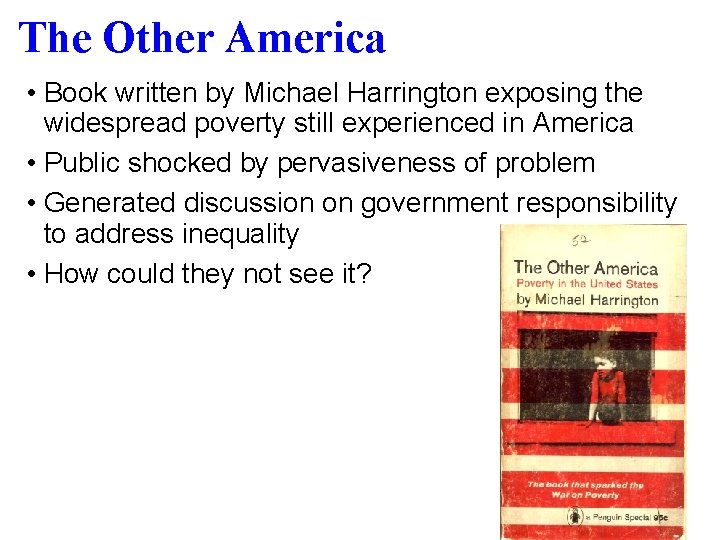 The Other America • Book written by Michael Harrington exposing the widespread poverty still
