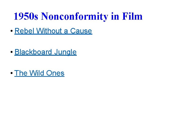 1950 s Nonconformity in Film • Rebel Without a Cause • Blackboard Jungle •