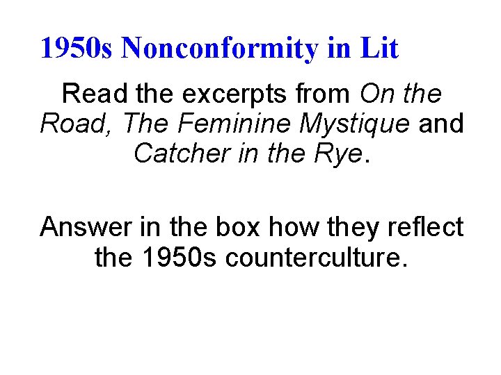 1950 s Nonconformity in Lit Read the excerpts from On the Road, The Feminine