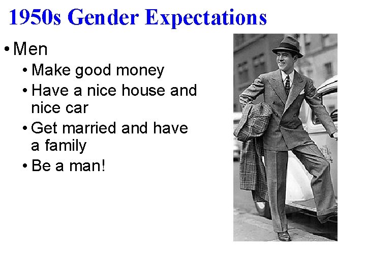 1950 s Gender Expectations • Men • Make good money • Have a nice
