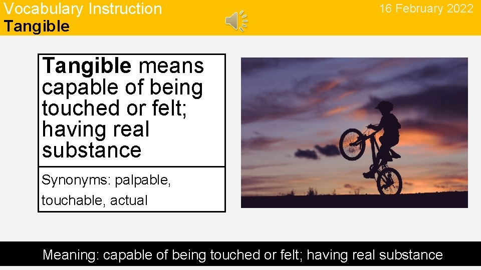 Vocabulary Instruction Tangible 16 February 2022 Tangible means capable of being touched or felt;
