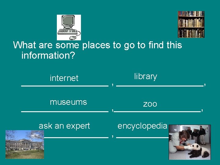 What are some places to go to find this information? library internet ________ ,