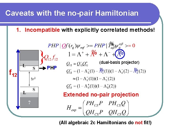 Caveats with the no-pair Hamiltonian 1. Incompatible with explicitly correlated methods! 2. Potential dependent