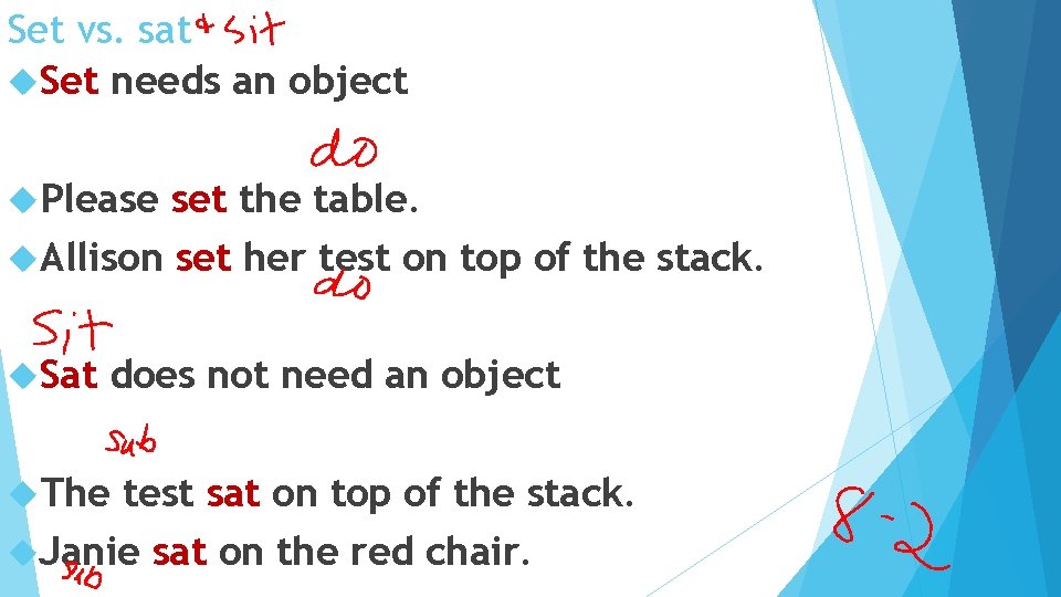 Set vs. sat Set needs an object Please set the table. Allison set her
