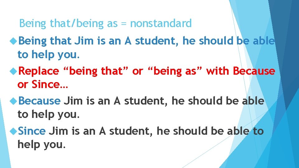 Being that/being as = nonstandard Being that Jim is an A student, he should