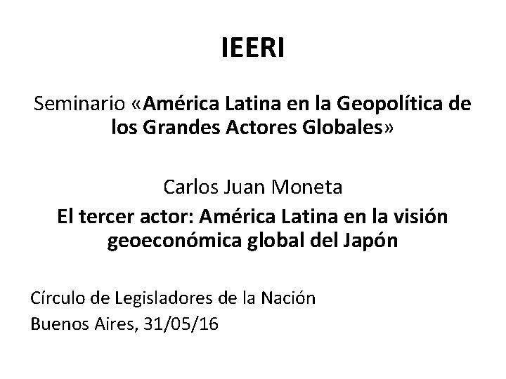 IEERI Seminario «América Latina en la Geopolítica de los Grandes Actores Globales» Carlos Juan