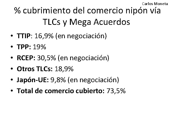 Carlos Moneta % cubrimiento del comercio nipón vía TLCs y Mega Acuerdos • •