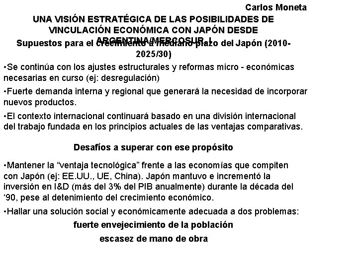 Carlos Moneta UNA VISIÓN ESTRATÉGICA DE LAS POSIBILIDADES DE VINCULACIÓN ECONÓMICA CON JAPÓN DESDE