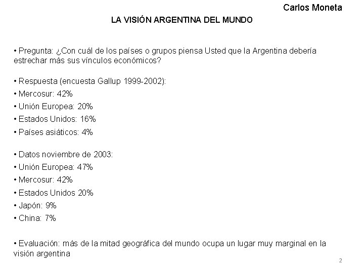 Carlos Moneta LA VISIÓN ARGENTINA DEL MUNDO • Pregunta: ¿Con cuál de los países