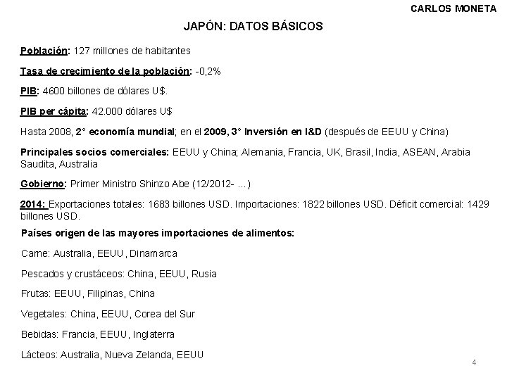 CARLOS MONETA JAPÓN: DATOS BÁSICOS Población: 127 millones de habitantes Tasa de crecimiento de