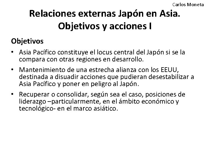 Carlos Moneta Relaciones externas Japón en Asia. Objetivos y acciones I Objetivos • Asia