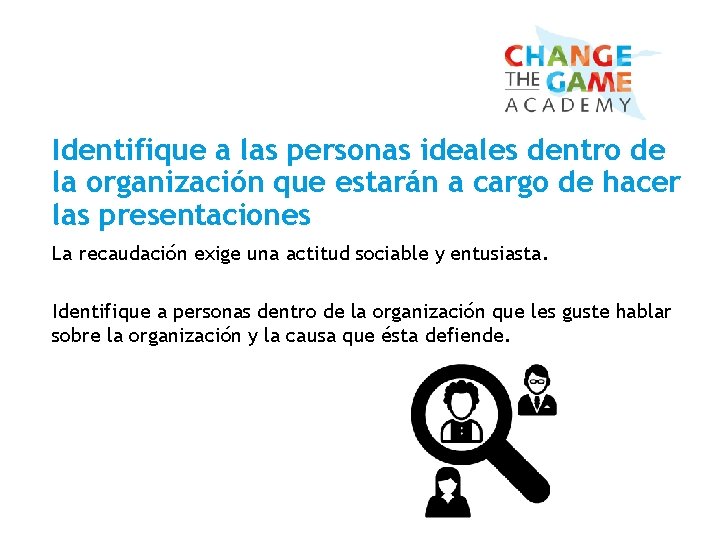 Identifique a las personas ideales dentro de la organización que estarán a cargo de