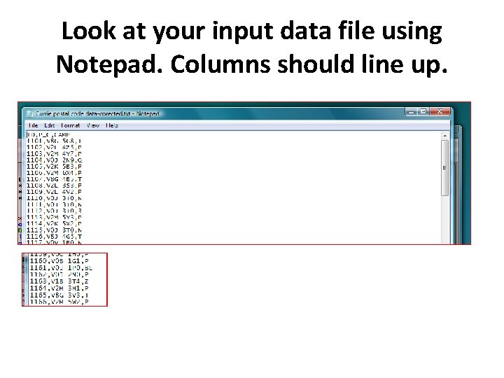 Look at your input data file using Notepad. Columns should line up. 