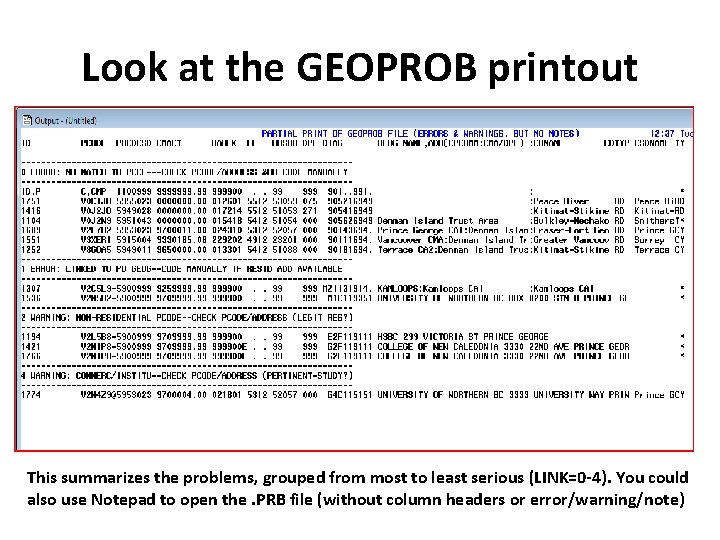 Look at the GEOPROB printout This summarizes the problems, grouped from most to least