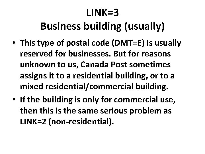 LINK=3 Business building (usually) • This type of postal code (DMT=E) is usually reserved