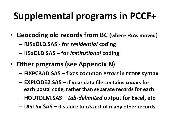 Supplemental programs in PCCF+ • Geocoding old records from BC (where FSAs moved) –