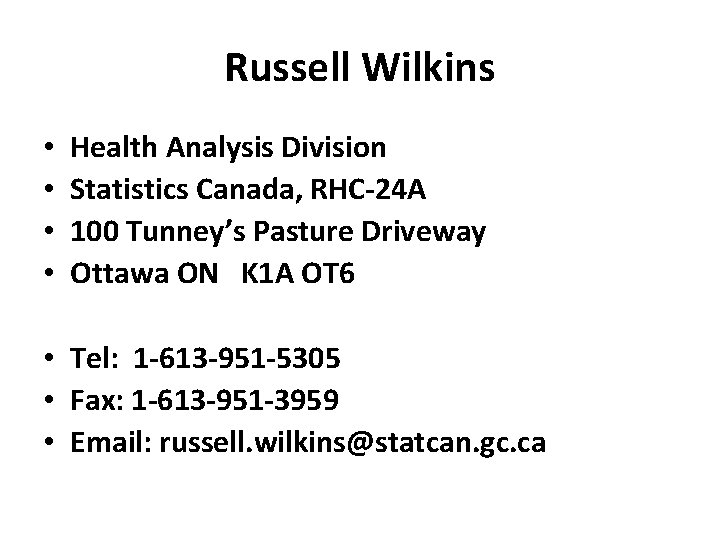 Russell Wilkins • • Health Analysis Division Statistics Canada, RHC-24 A 100 Tunney’s Pasture