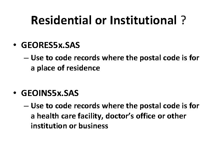 Residential or Institutional ? • GEORES 5 x. SAS – Use to code records