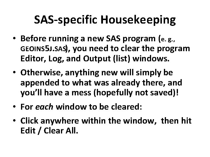 SAS-specific Housekeeping • Before running a new SAS program (e. g. , GEOINS 5