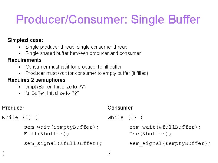 Producer/Consumer: Single Buffer Simplest case: • • Single producer thread, single consumer thread Single