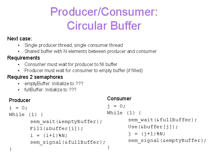 Producer/Consumer: Circular Buffer Next case: • • Single producer thread, single consumer thread Shared