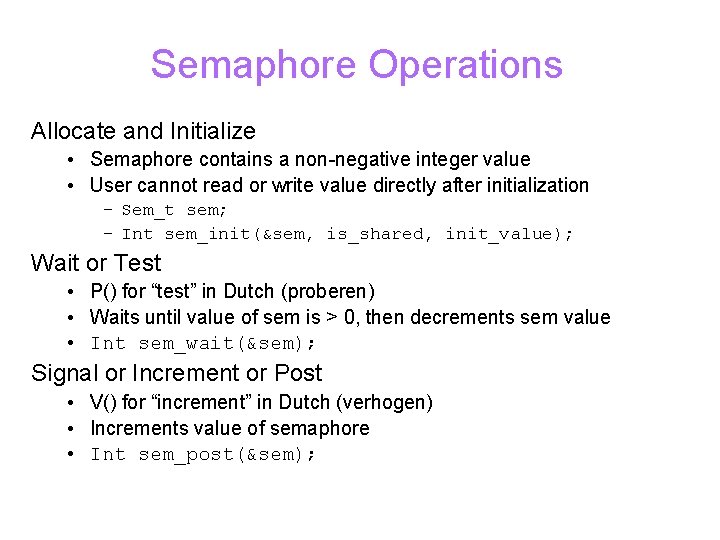 Semaphore Operations Allocate and Initialize • Semaphore contains a non-negative integer value • User