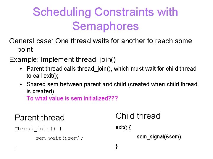 Scheduling Constraints with Semaphores General case: One thread waits for another to reach some