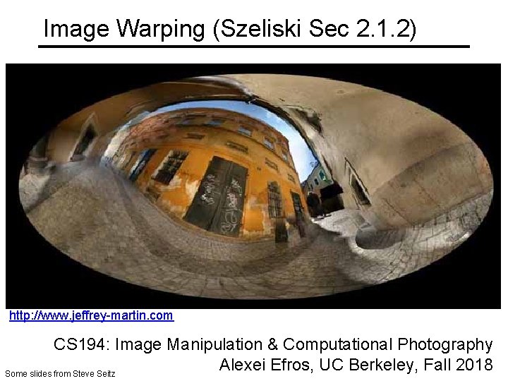 Image Warping (Szeliski Sec 2. 1. 2) http: //www. jeffrey-martin. com CS 194: Image