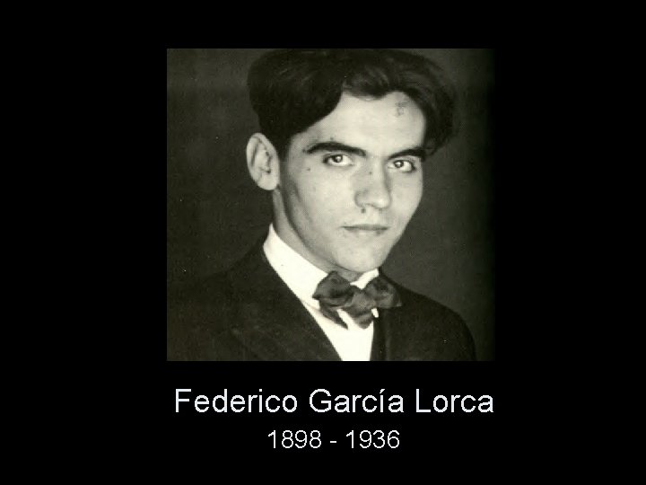 Federico García Lorca 1898 - 1936 