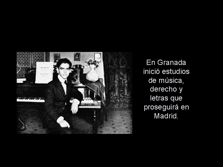 En Granada inició estudios de música, derecho y letras que proseguirá en Madrid. 