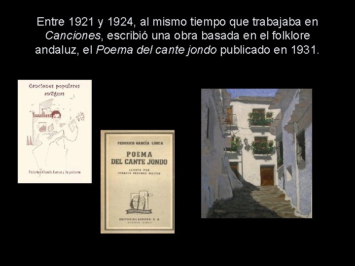 Entre 1921 y 1924, al mismo tiempo que trabajaba en Canciones, escribió una obra