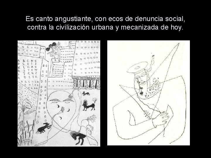 Es canto angustiante, con ecos de denuncia social, contra la civilización urbana y mecanizada