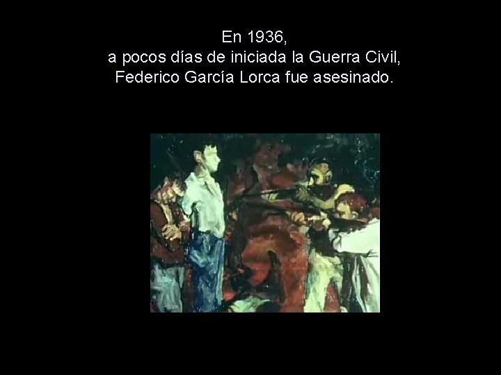 En 1936, a pocos días de iniciada la Guerra Civil, Federico García Lorca fue