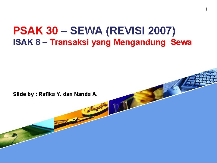 1 PSAK 30 – SEWA (REVISI 2007) ISAK 8 – Transaksi yang Mengandung Sewa