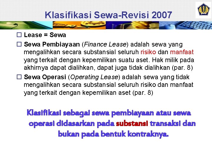 Klasifikasi Sewa-Revisi 2007 Lease = Sewa Pembiayaan (Finance Lease) adalah sewa yang mengalihkan secara