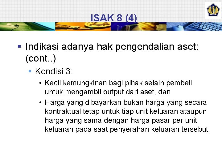 ISAK 8 (4) § Indikasi adanya hak pengendalian aset: (cont. . ) § Kondisi