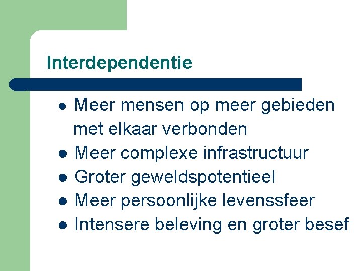 Interdependentie Meer mensen op meer gebieden met elkaar verbonden l Meer complexe infrastructuur l