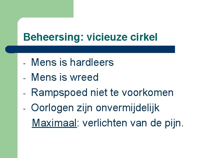 Beheersing: vicieuze cirkel - Mens is hardleers Mens is wreed Rampspoed niet te voorkomen