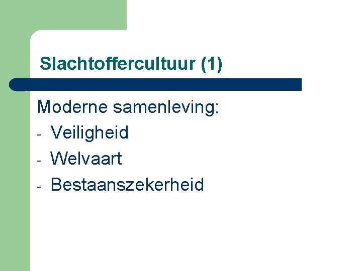 Slachtoffercultuur (1) Moderne samenleving: - Veiligheid - Welvaart - Bestaanszekerheid 