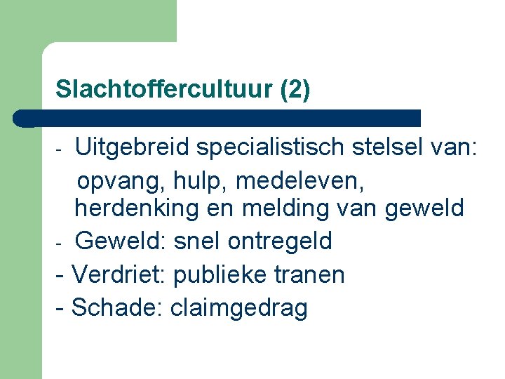 Slachtoffercultuur (2) Uitgebreid specialistisch stelsel van: opvang, hulp, medeleven, herdenking en melding van geweld