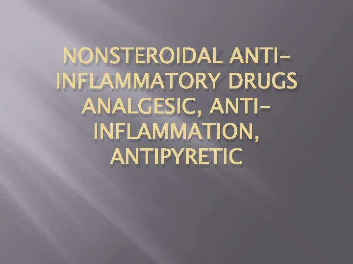 NONSTEROIDAL ANTIINFLAMMATORY DRUGS ANALGESIC, ANTIINFLAMMATION, ANTIPYRETIC 