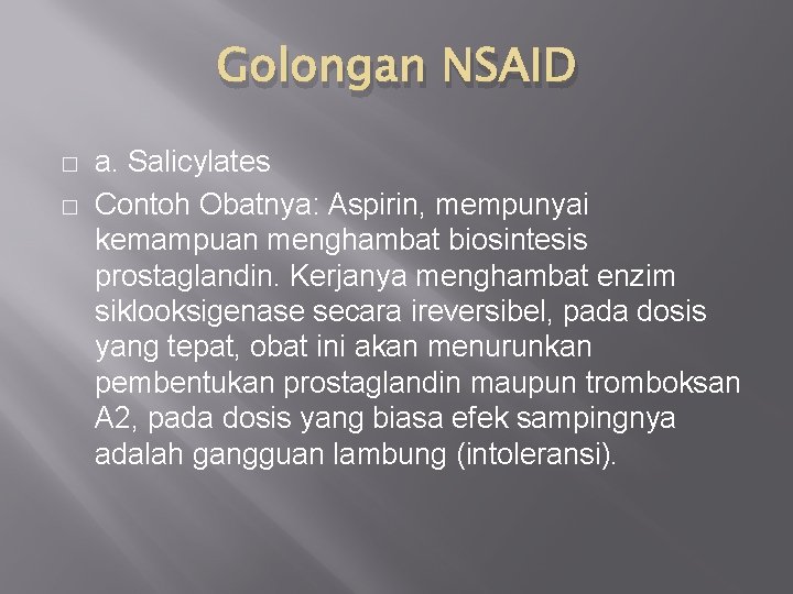 Golongan NSAID � � a. Salicylates Contoh Obatnya: Aspirin, mempunyai kemampuan menghambat biosintesis prostaglandin.