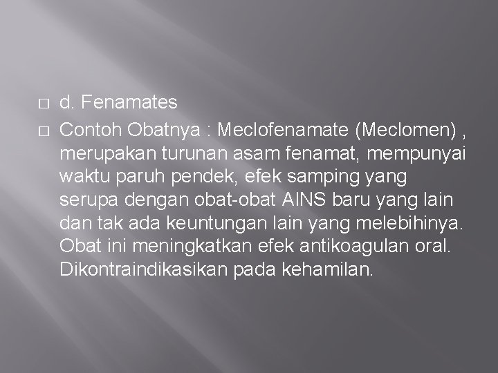 � � d. Fenamates Contoh Obatnya : Meclofenamate (Meclomen) , merupakan turunan asam fenamat,